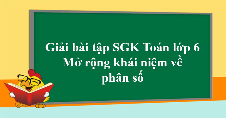 Giải Toan Lớp 6 Bai 1 Mở Rộng Khai Niệm Về Phan Số Giải Bai Tập Mon Toan Lớp 6 Vndoc Com