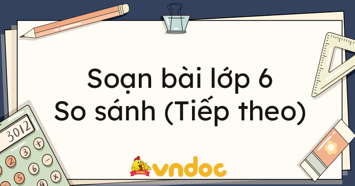 Soạn bài lớp 6: So sánh (Tiếp theo)