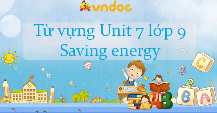 Từ Vựng Unit 7 Lớp 9 Saving Energy - Tiếng Anh 9 Unit 7 Saving Energy| Từ  Vựng Unit 7 Sgk Tiếng Anh 9 Đầy Đủ Nhất - Vndoc.Com