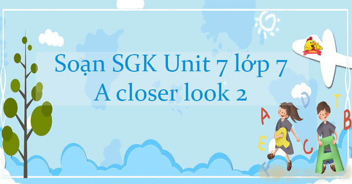 giải a closer look 2 unit 5 lớp 7