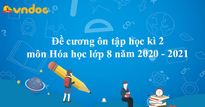 Đề cương ôn tập học kì 2 môn Hóa học lớp 8 năm 2020 - 2021