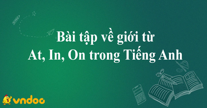 Bài tập về giới từ at, in, on trong Tiếng Anh