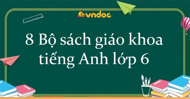 Bộ Sach Giao Khoa Tiếng Anh Lớp 6 Năm 21 22 8 Bản Mẫu Sach Giao Khoa Lớp 6 Mon Tiếng Anh Vndoc Com