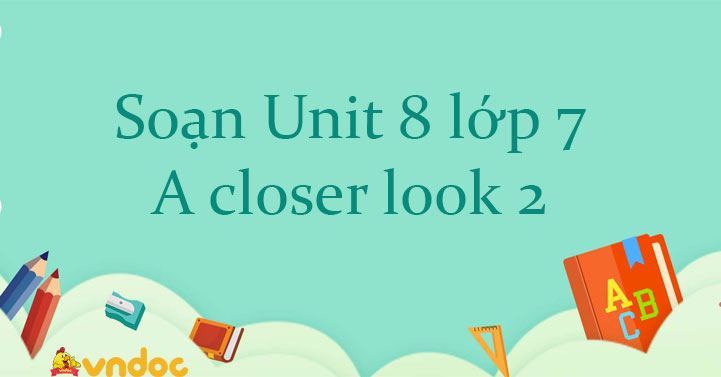 Unit 8 Lớp 7 A Closer Look 2 - Giải Bài Tập SGK Tiếng Anh Lớp 7 Unit 8 ...