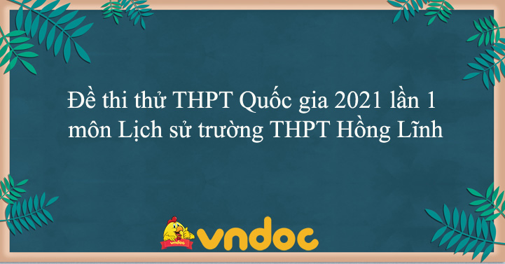 Đề thi thử THPT Quốc gia 2021 môn Lịch sử trường THPT Hồng ...