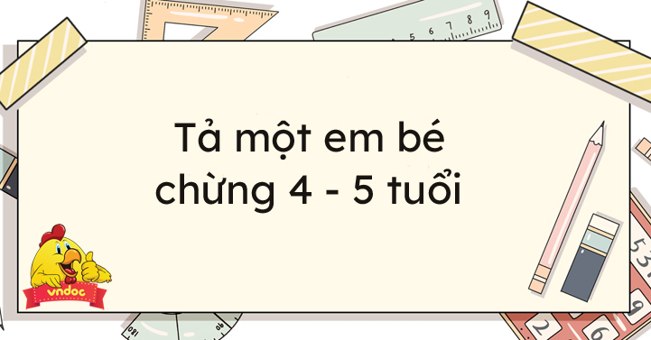 Tả một em bé chừng 4 - 5 tuổi - Bài văn mẫu tả em bé lớp 6
