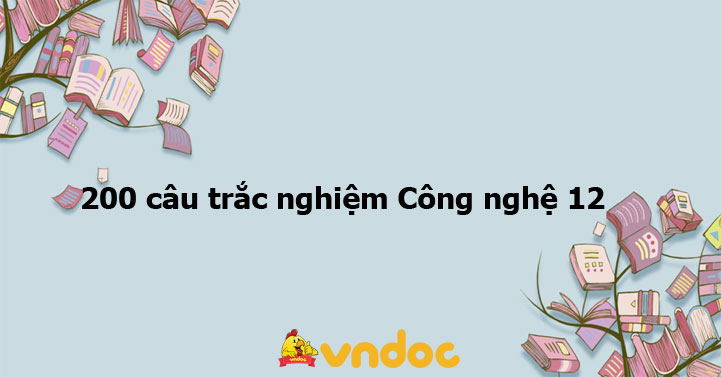 200 câu trắc nghiệm Công nghệ 12 có đáp án - VnDoc.com