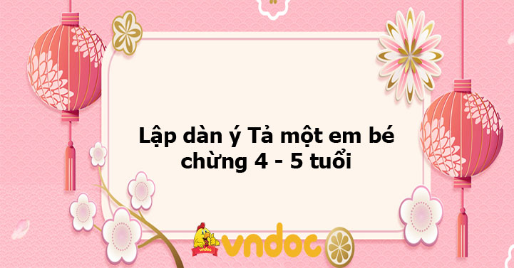 Lập dàn ý Tả một em bé chừng 4 - 5 tuổi - VnDoc.com