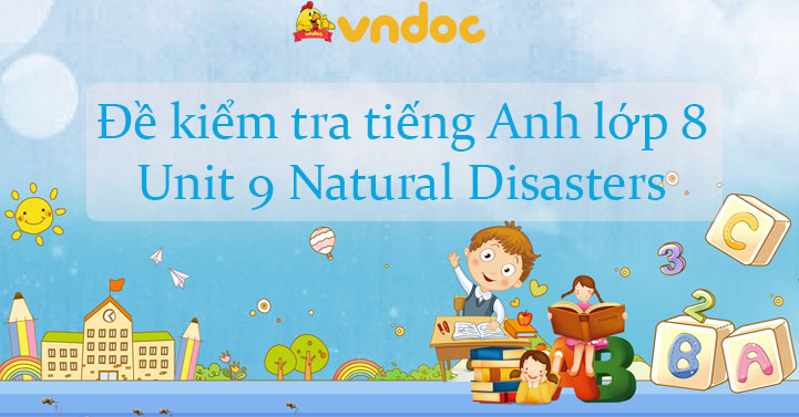 Đề Kiểm Tra Tiếng Anh Lớp 8 Unit 9 Natural Disasters - Bài Tập Unit 9 ...