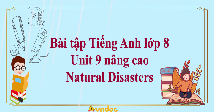 Bài Tập Tiếng Anh Lớp 8 Unit 9 Nâng Cao Natural Disasters - Bài Tập ...