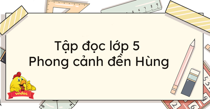 Tập đọc lớp 5: Phong cảnh đền Hùng - Giải bài tập SGK Tiếng Việt 5 tập 2 -  