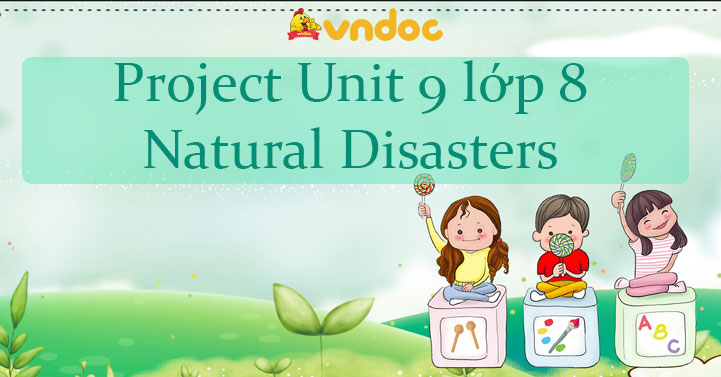 Project Unit 9 Lớp 8 Natural Disasters - Tiếng Anh Lớp 8 Unit 9 Natural ...