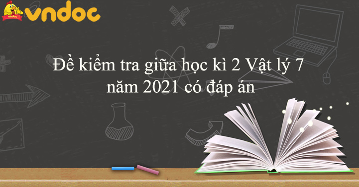 đề Kiểm Tra Giữa Học Ki 2 Vật Ly 7 Năm 21 Co đap An đề Thi Giữa Ki 2 Lớp 7 Mon Ly Co đap An Va Ma Trận Vndoc Com