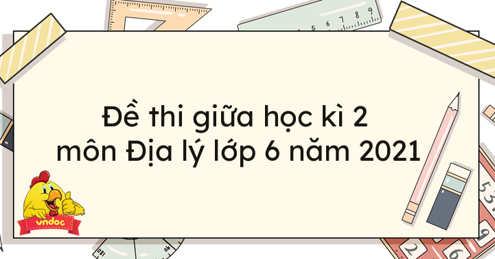 đề Thi Giữa Học Ki 2 Mon địa Ly Lớp 6 Năm 21 đề Kiểm Tra Giữa Học Ki 2 Mon địa Ly Lớp 6 Co đap An Vndoc Com