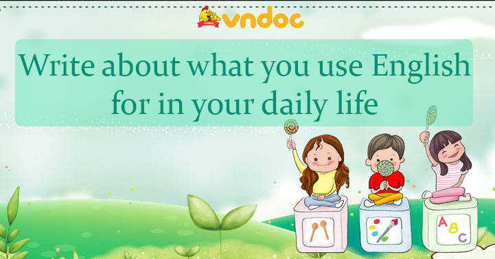 Write About What You Use English For In Your Daily Life Writing write-about-what-you-use-english-for-in-your-daily-life-writing