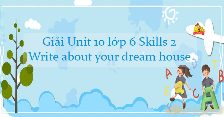 write-about-your-dream-house-writing-skills-2-unit-10-l-p-6-our