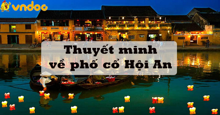 Top 8 Bài Thuyết Minh Về Phố Cổ Hội An Siêu Hay - Thuyết Minh Về Hội An -  Vndoc.Com