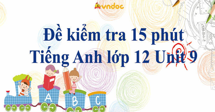 Đề Kiểm Tra 15 Phút Tiếng Anh Lớp 12 Unit 9: Choosing A Career - Bài ...