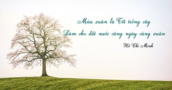 Mùa xuân là Tết trồng cây, Làm cho đất nước càng ngày càng xuân - Hồ Chí Minh