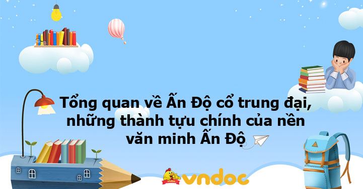 Tổng quan về Ấn Độ cổ trung đại, những thành tựu chính của nền văn minh ...