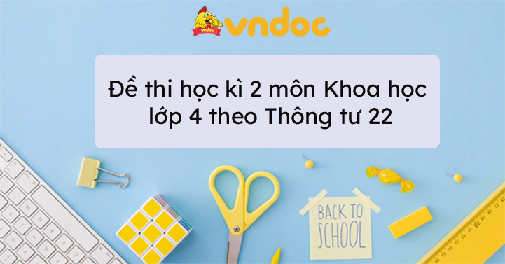 Đề thi học kì 2 môn Khoa học lớp 4 năm 2022 - 2023 theo Thông tư 22