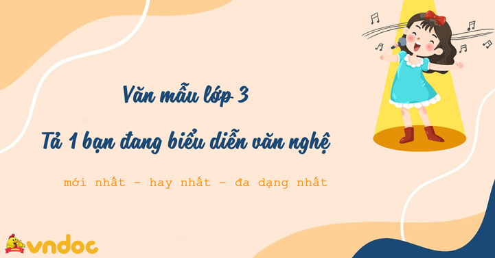 Tả một bạn đang biểu diễn văn nghệ lớp 3 Hay Chọn Lọc (13 mẫu)