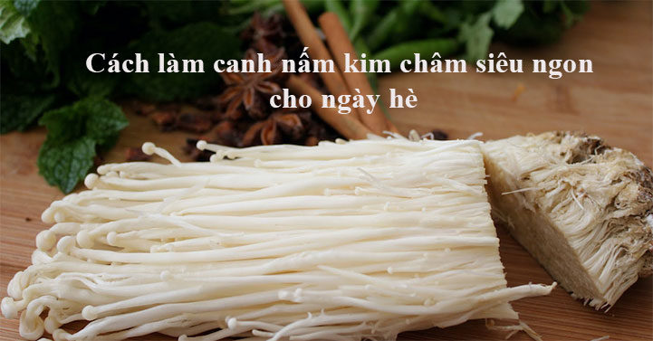 Tải Cách làm canh nấm kim châm siêu ngon cho ngày hè