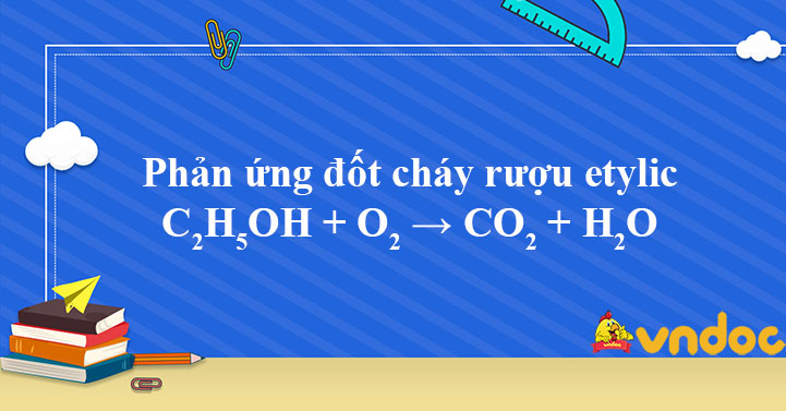 Rượu Etylic + O2: Tính chất, Phản ứng và Ứng dụng