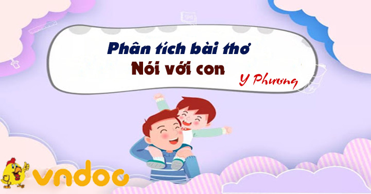 TOP 12 bài Phân tích bài thơ Nói với con của Y Phương Chọn lọc 