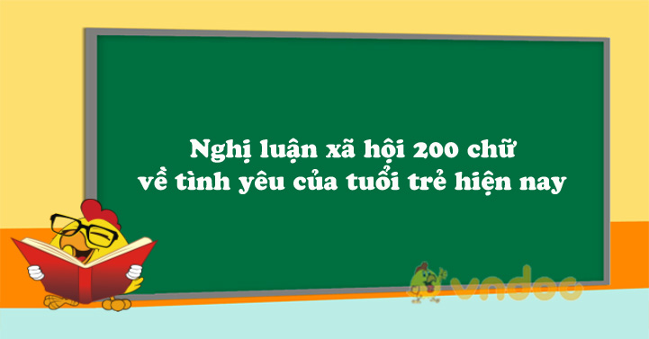 Bài nghị luận xã hội 200 chữ về tình yêu của tuổi trẻ hiện nay