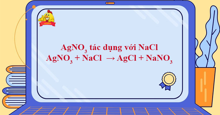 AgNO3 + NaCl > AgCl + NaNO3 - AgNO3 ra AgCl - VnDoc.com