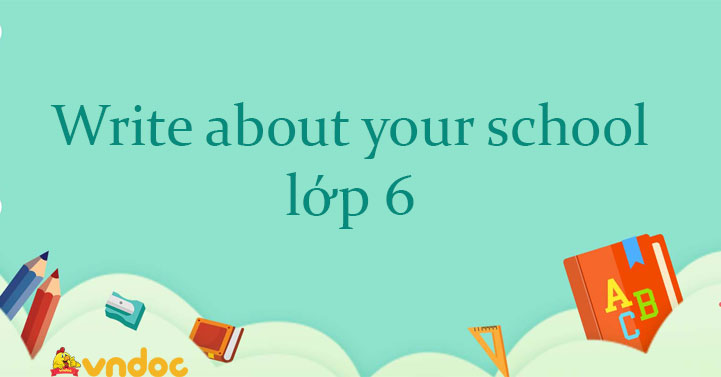 Write About Your School Vi t V Tr ng H c B ng Ti ng Anh L p 6 