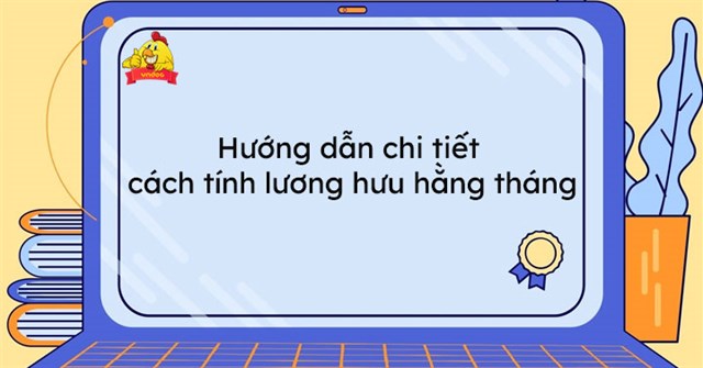 Hướng dẫn chi tiết cách tính lương hưu hằng tháng - Cách tính lương hưu  hàng tháng mới nhất - VnDoc.com