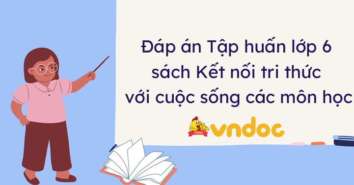 đap An Tập Huấn Lớp 6 Sach Kết Nối Tri Thức Cac Mon Học Cau Hỏi đap An Phần Tập Huấn Sach Mới Lớp 6 Vndoc Com