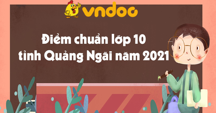 Ä'iá»ƒm Chuáº©n Lá»›p 10 Tá»‰nh Quáº£ng Ngai NÄƒm 2021 2022 Ä'iá»ƒm Chuáº©n Lá»›p 10 Quáº£ng Ngai 2021 Vndoc Com