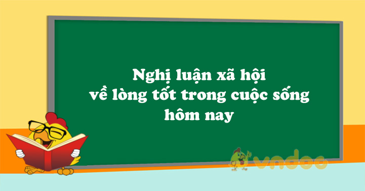 Nghị luận xã hội về lòng tốt trong cuộc sống hôm nay - VnDoc ...