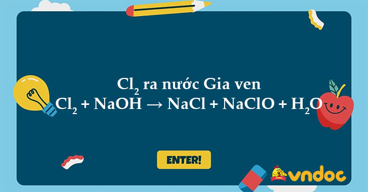 Cl2 + NaOH → NaCl + NaClO + H2O - Cl2 ra nước Gia ven