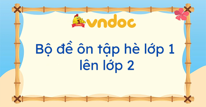 Bộ đề ôn tập hè lớp 1 lên lớp 2 - VnDoc.com