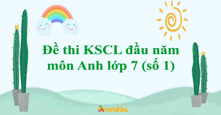 Đề thi khảo sát chất lượng đầu năm môn Anh lớp 7 năm 2025