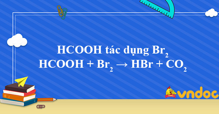 HCOOH + Br2 → HBr + CO2 - HCOOH tác dụng Br2 - VnDoc ...