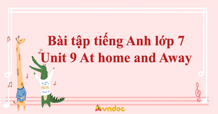 Bài tập tiếng Anh lớp 7 Unit 9 At home and Away