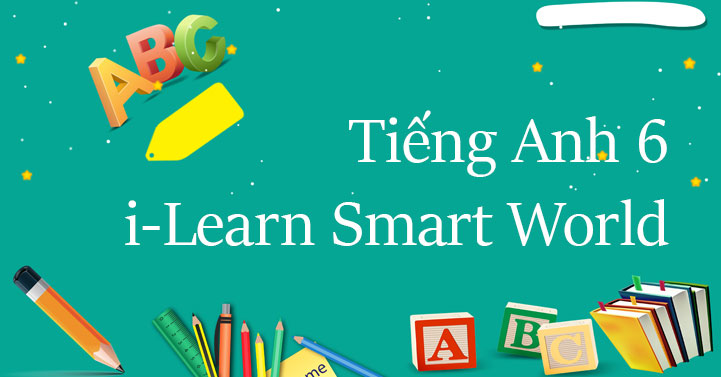 Tiếng Anh Lớp 6 I-Learn Smart World