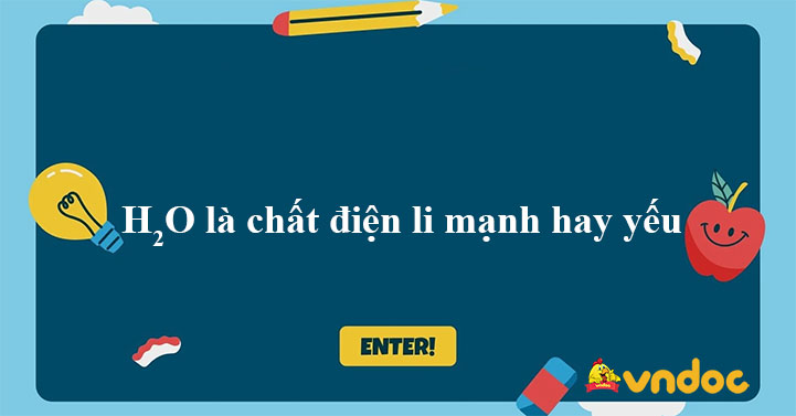 h2o là chất điện li mạnh hay yếu