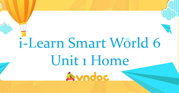 Tiếng Anh lớp 6 Unit 1 Home - Tiếng Anh 6 i-Learn Smart World Unit 1