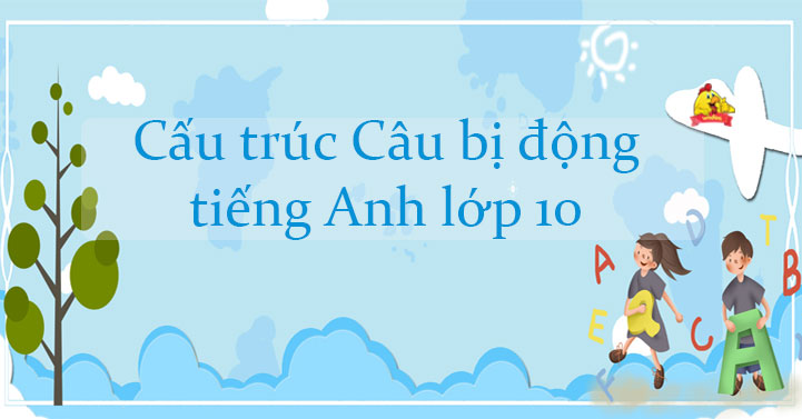 Câu bị động trong tiếng Anh lớp 10