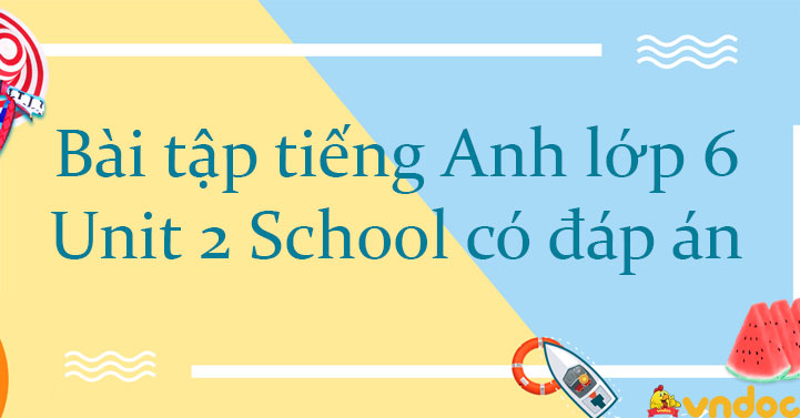 Bài tập tiếng Anh lớp 6 Unit 2 School