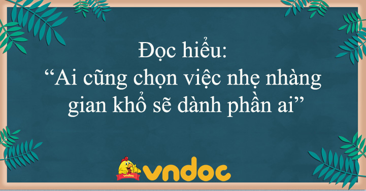 Ai cũng chọn việc nhẹ nhàng gian khổ sẽ dành phần ai Đọc hiểu