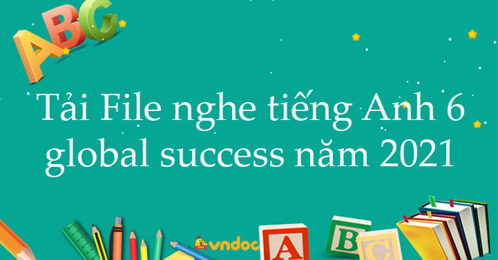 File Nghe Tiếng Anh 6 Global Success Năm 21 22 Tải File Nghe Tiếng Anh Lớp 6 Kết Nối Tri Thức Với Cuộc Sống Vndoc Com