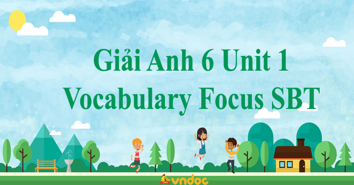 Giải Anh 6 Unit 1 Vocabulary Focus SBT - Tiếng Anh 6 Explore English ...