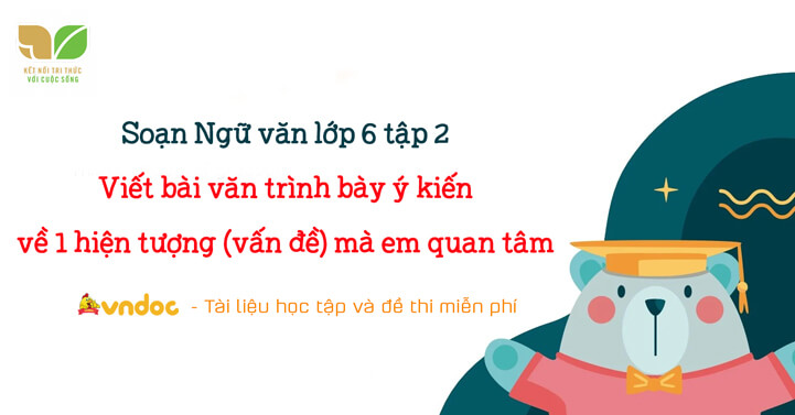 Soạn Bài Viết Bài Văn Trình Bày ý Kiến Về Một Hiện Tượng Vấn đề Mà Em Quan Tâm Soạn Văn 6 